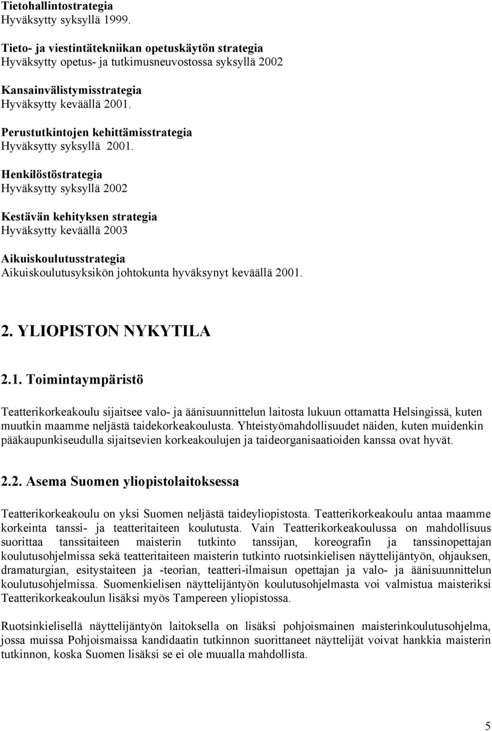 Perustutkintojen kehittämisstrategia Hyväksytty syksyllä 2001.