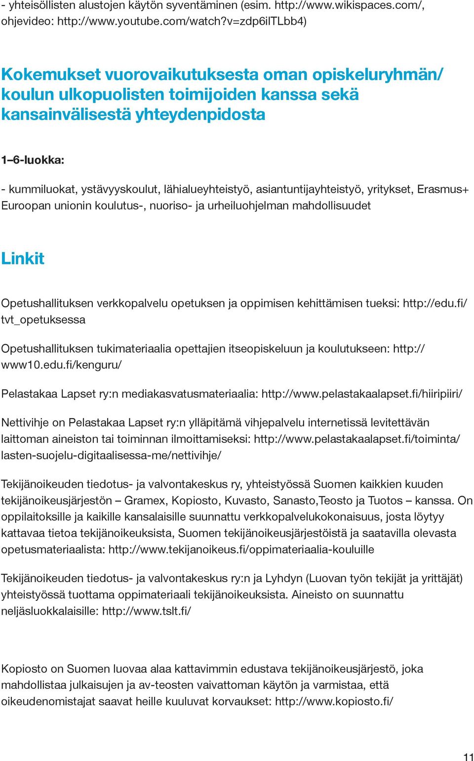 lähialueyhteistyö, asiantuntijayhteistyö, yritykset, Erasmus+ Euroopan unionin koulutus-, nuoriso- ja urheiluohjelman mahdollisuudet Linkit Opetushallituksen verkkopalvelu opetuksen ja oppimisen