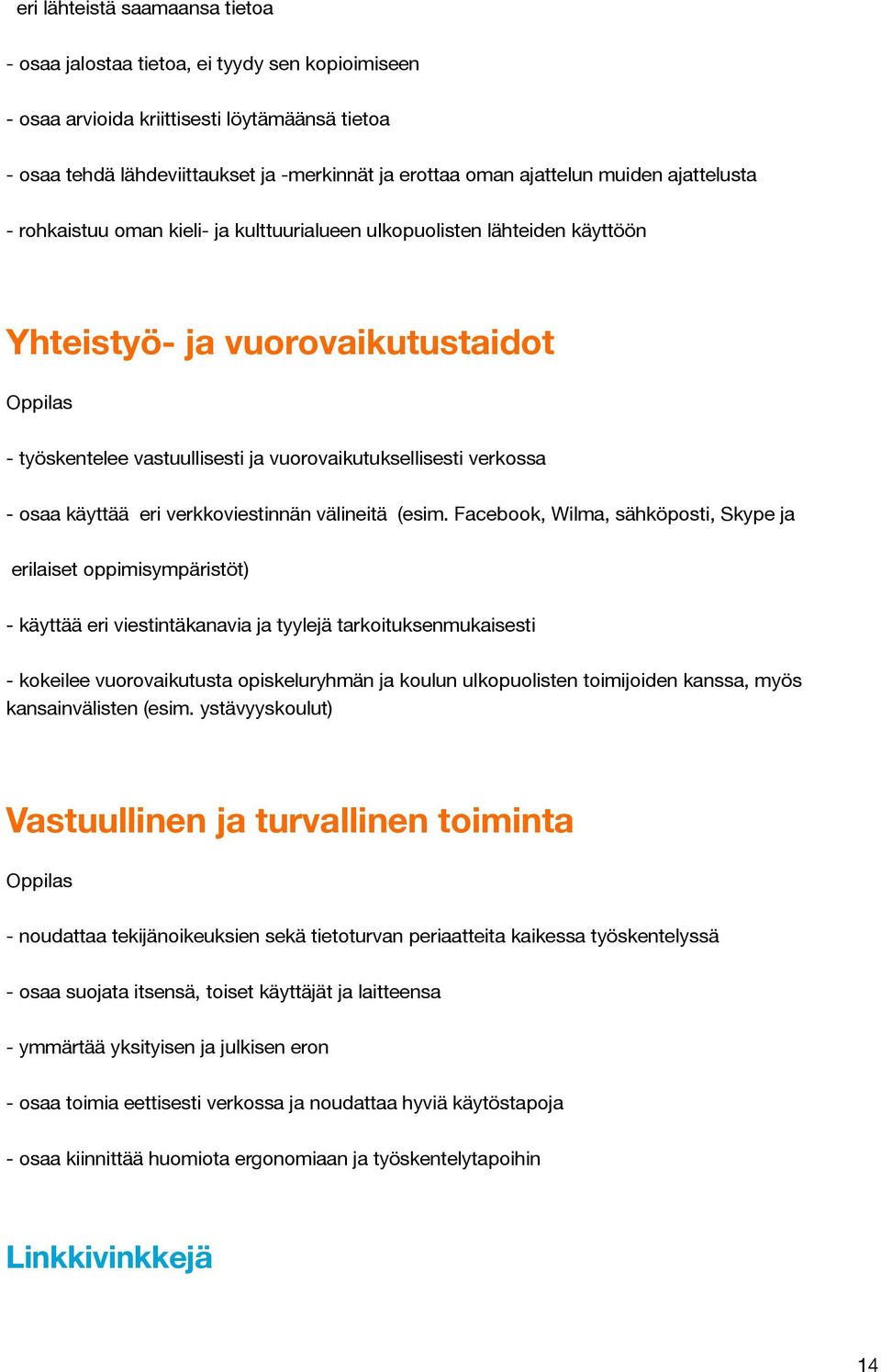 verkossa - osaa käyttää eri verkkoviestinnän välineitä (esim.