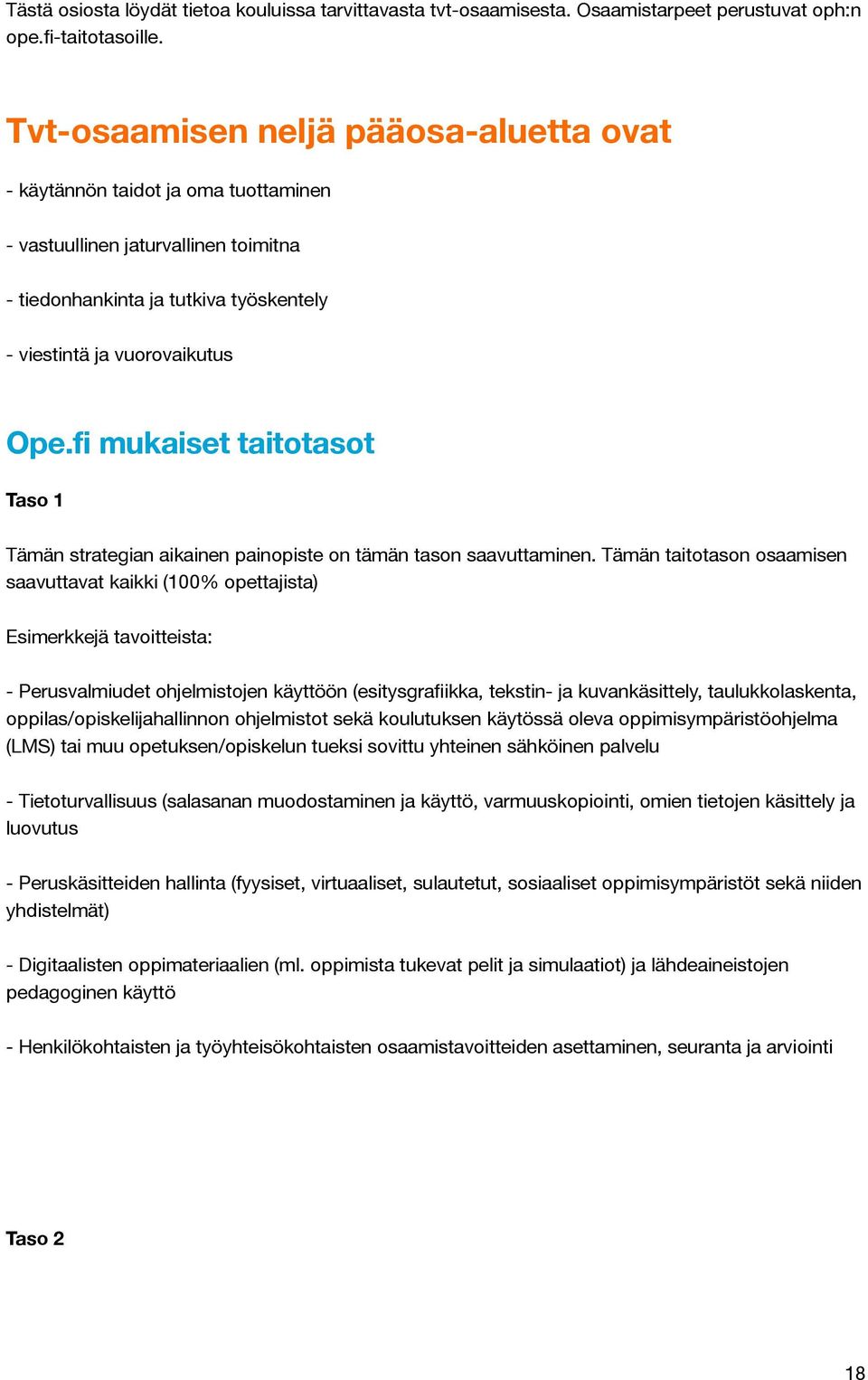 fi mukaiset taitotasot Taso 1 Tämän strategian aikainen painopiste on tämän tason saavuttaminen.