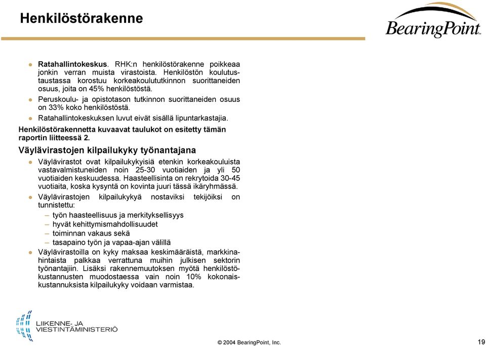 Ratahallintokeskuksen luvut eivät sisällä lipuntarkastajia. Henkilöstörakennetta kuvaavat taulukot on esitetty tämän raportin liitteessä 2.