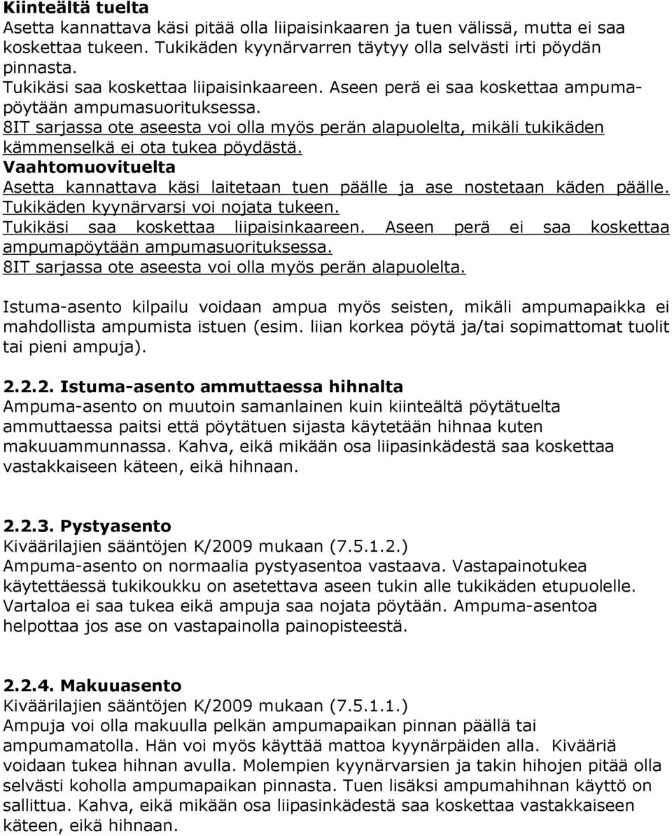 8IT sarjassa ote aseesta voi olla myös perän alapuolelta, mikäli tukikäden kämmenselkä ei ota tukea pöydästä.