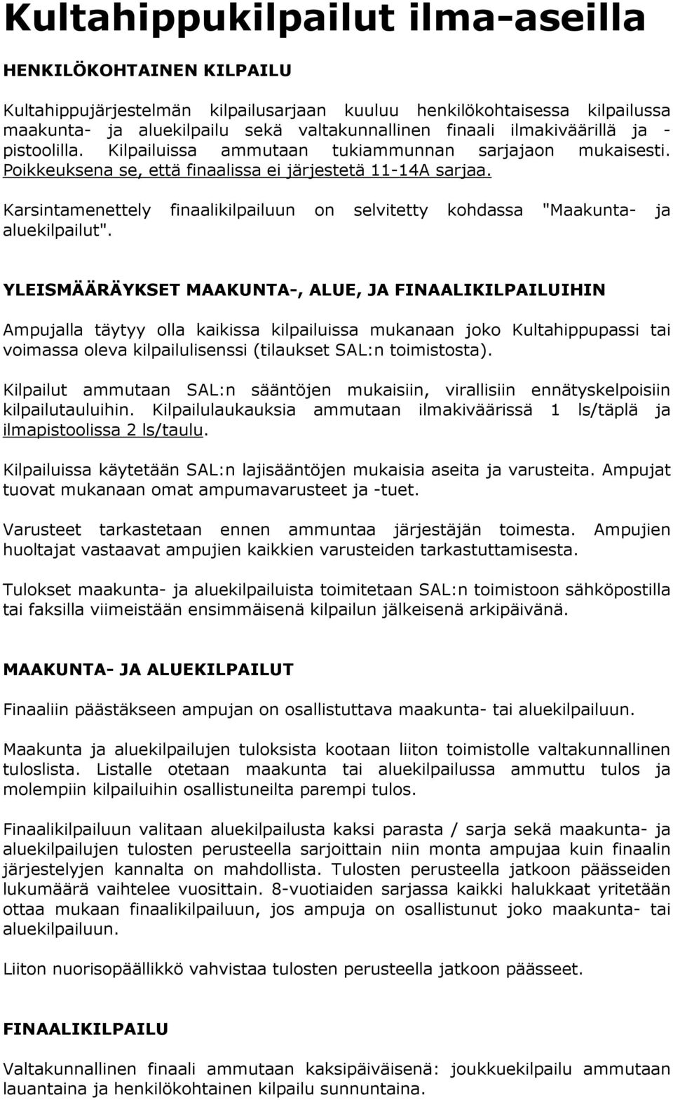 Karsintamenettely finaalikilpailuun on selvitetty kohdassa "Maakunta- ja aluekilpailut".
