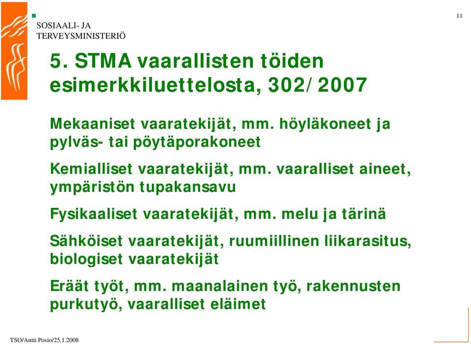 vaaralliset aineet, ympäristön tupakansavu Fysikaaliset vaaratekijät, mm.