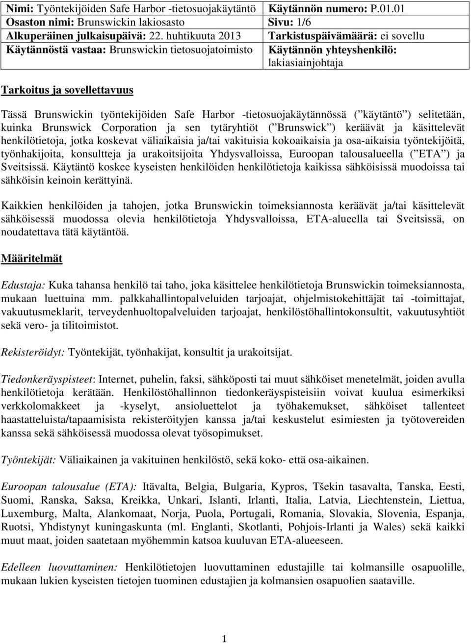 työntekijöiden Safe Harbor -tietosuojakäytännössä ( käytäntö ) selitetään, kuinka Brunswick Corporation ja sen tytäryhtiöt ( Brunswick ) keräävät ja käsittelevät henkilötietoja, jotka koskevat