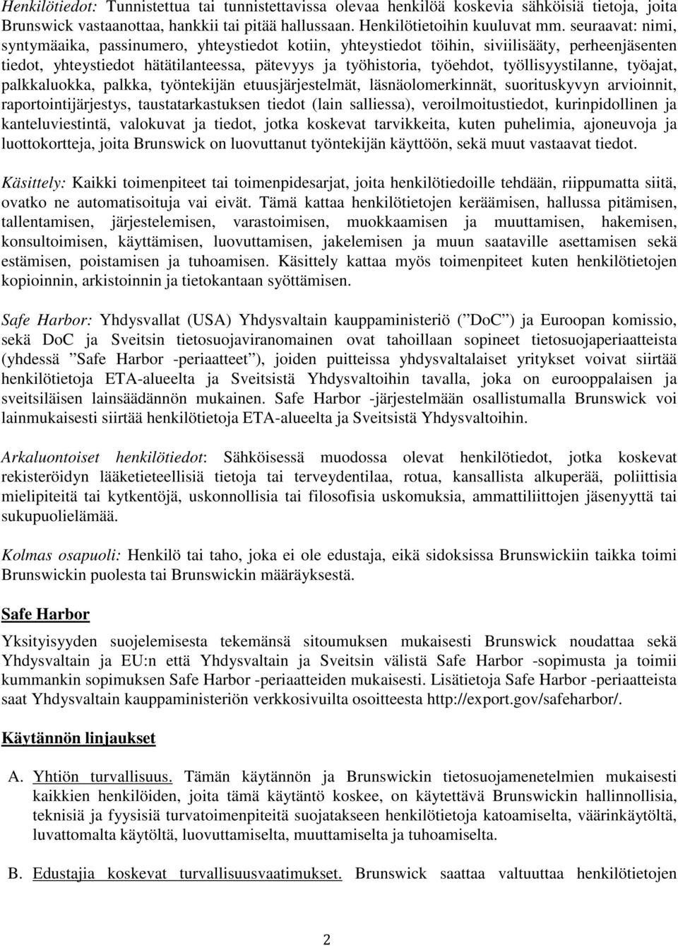 työllisyystilanne, työajat, palkkaluokka, palkka, työntekijän etuusjärjestelmät, läsnäolomerkinnät, suorituskyvyn arvioinnit, raportointijärjestys, taustatarkastuksen tiedot (lain salliessa),