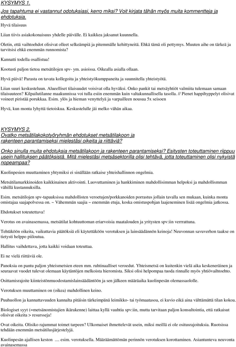 Kannatti todella osallistua! Kootusti paljon tietoa metsätilojen spv- ym. asioissa. Oikealla asialla ollaan. Hyvä päivä!