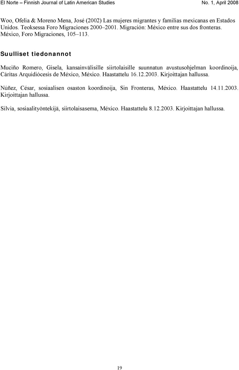 Suulliset tiedonannot Muciño Romero, Gisela, kansainvälisille siirtolaisille suunnatun avustusohjelman koordinoija, Cáritas Arquidiócesis de México, México.