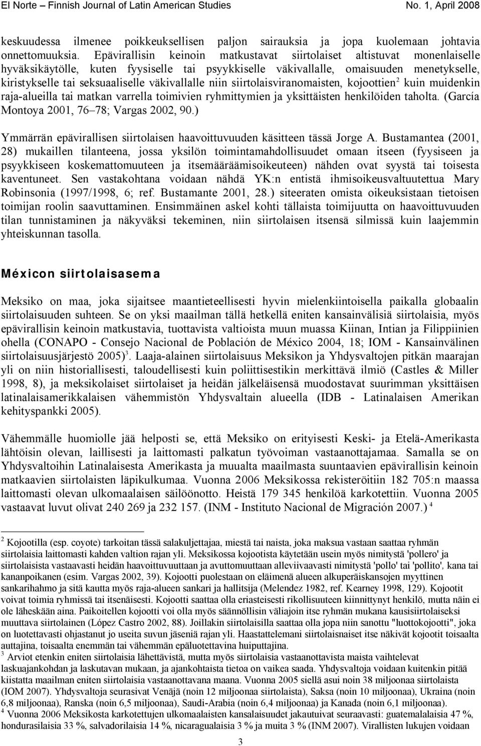 väkivallalle niin siirtolaisviranomaisten, kojoottien 2 kuin muidenkin raja-alueilla tai matkan varrella toimivien ryhmittymien ja yksittäisten henkilöiden taholta.