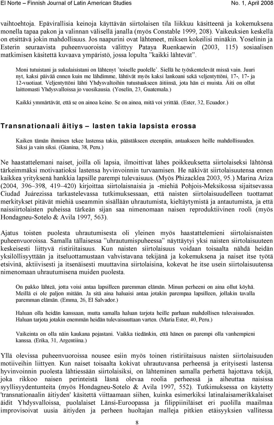 Yoselínin ja Esterin seuraavista puheenvuoroista välittyy Pataya Ruenkaewin (2003, 115) sosiaalisen matkimisen käsitettä kuvaava ympäristö, jossa lopulta kaikki lähtevät.