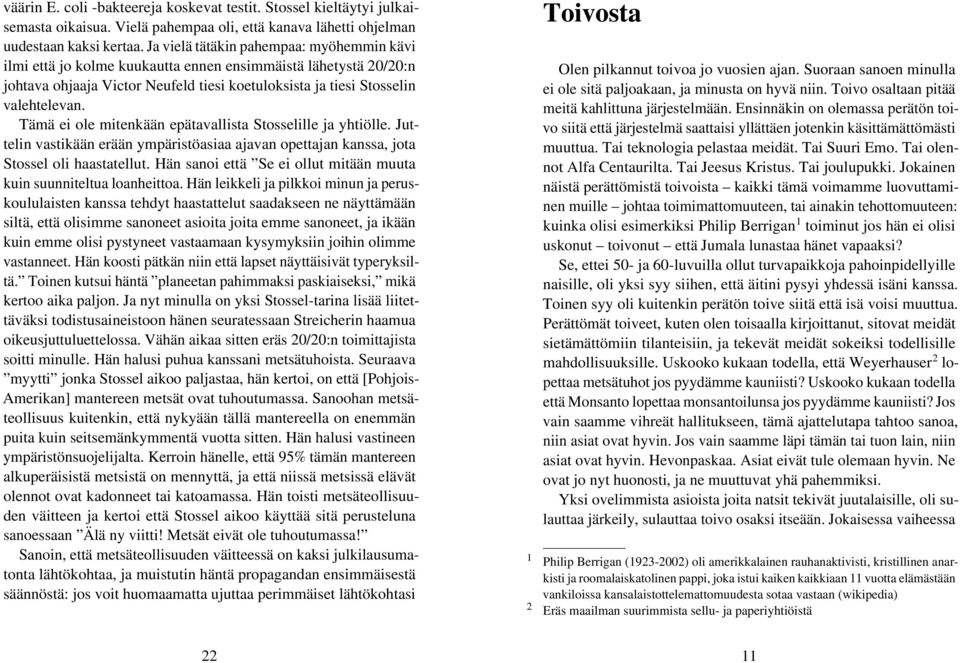 Tämä ei ole mitenkään epätavallista Stosselille ja yhtiölle. Juttelin vastikään erään ympäristöasiaa ajavan opettajan kanssa, jota Stossel oli haastatellut.