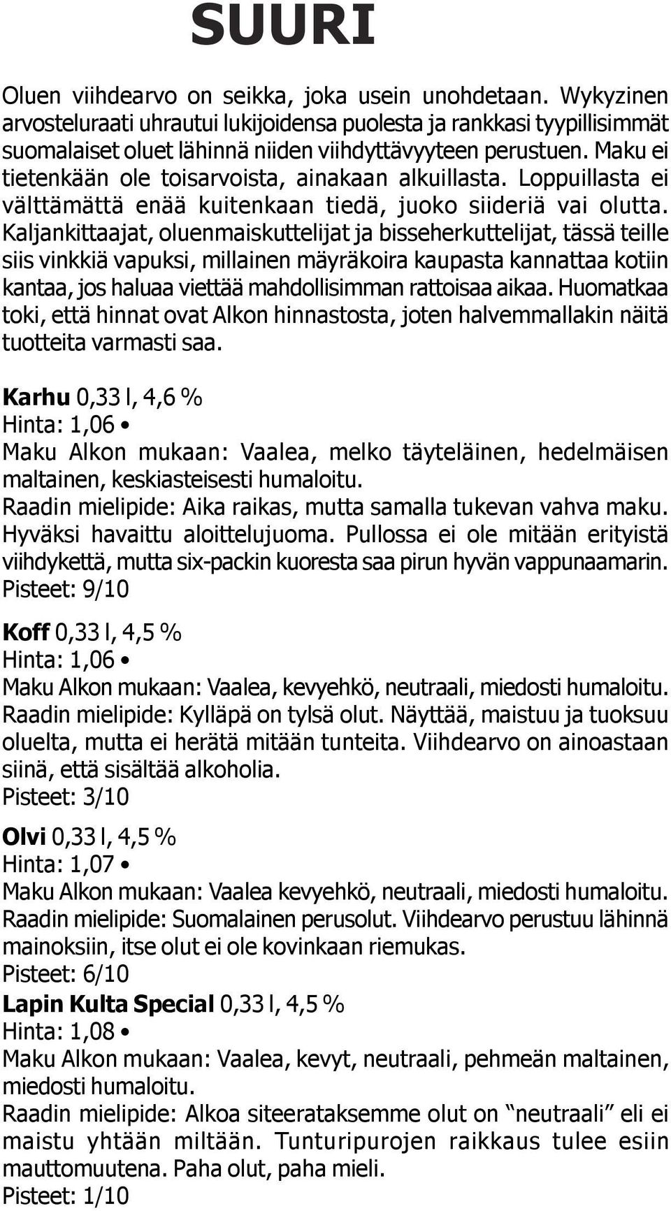 Kaljankittaajat, oluenmaiskuttelijat ja bisseherkuttelijat, tässä teille siis vinkkiä vapuksi, millainen mäyräkoira kaupasta kannattaa kotiin kantaa, jos haluaa viettää mahdollisimman rattoisaa aikaa.