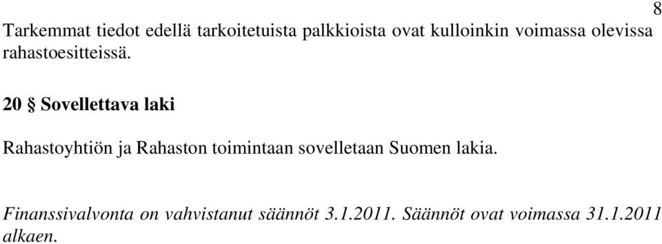 20 Sovellettava laki Rahastoyhtiön ja Rahaston toimintaan sovelletaan