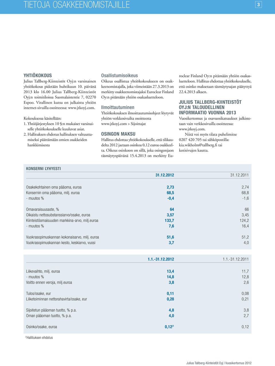 Yhtiöjärjestyksen 10 :n mukaiset varsinaiselle yhtiökokoukselle kuuluvat asiat. 2.