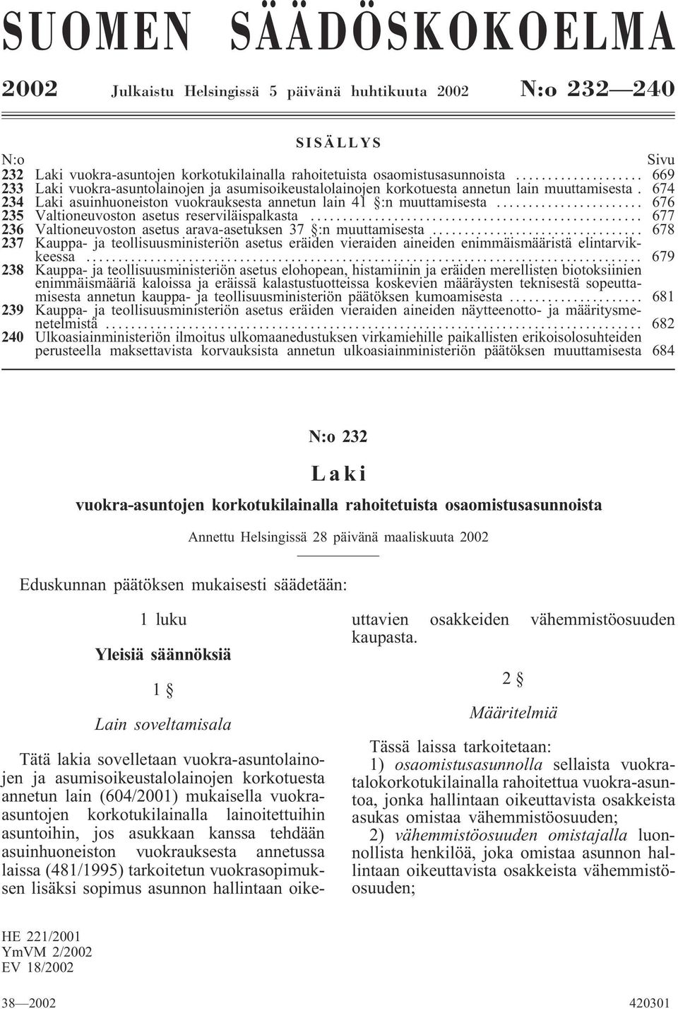 .. 676 235 Valtioneuvoston asetus reserviläispalkasta... 677 236 Valtioneuvoston asetus arava-asetuksen 37 :n muuttamisesta.