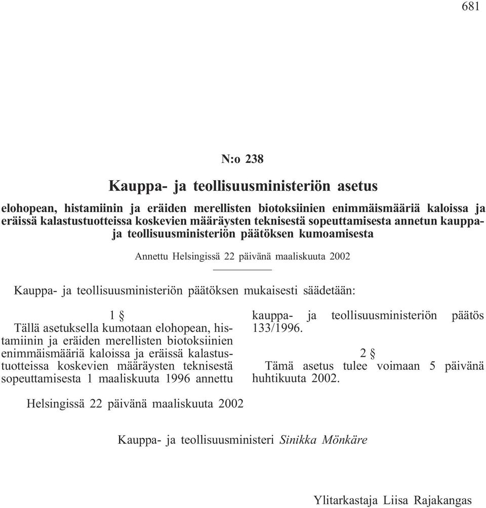 asetuksella kumotaan elohopean, histamiinin ja eräiden merellisten biotoksiinien enimmäismääriä kaloissa ja eräissä kalastustuotteissa koskevien määräysten teknisestä sopeuttamisesta 1 maaliskuuta