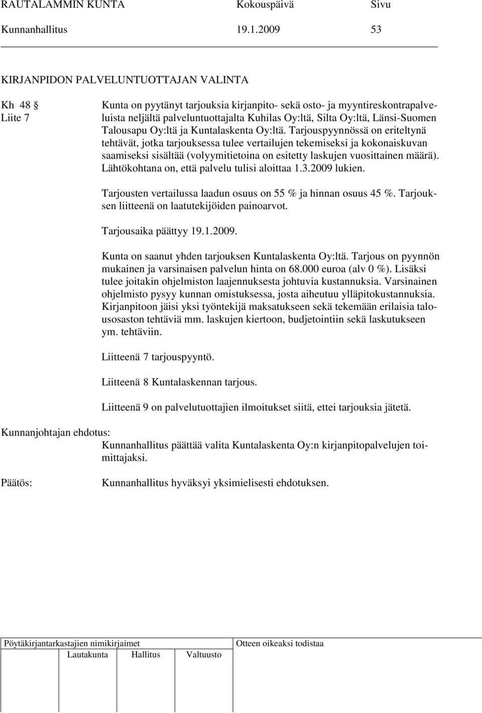 Oy:ltä, Länsi-Suomen Talousapu Oy:ltä ja Kuntalaskenta Oy:ltä.