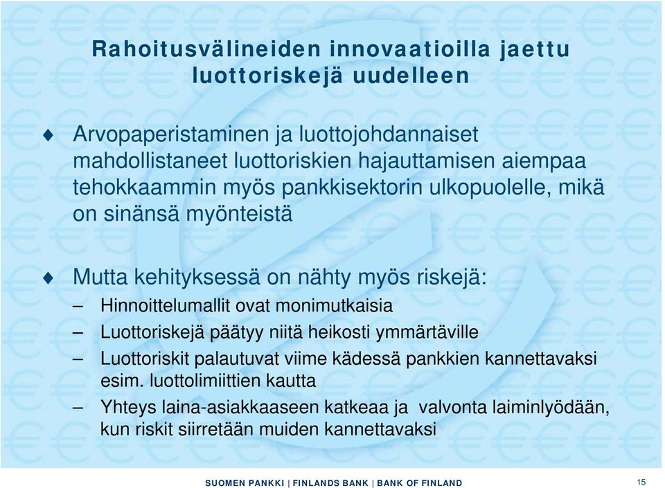 Hinnoittelumallit ovat monimutkaisia Luottoriskejä päätyy niitä heikosti ymmärtäville Luottoriskit palautuvat viime kädessä pankkien