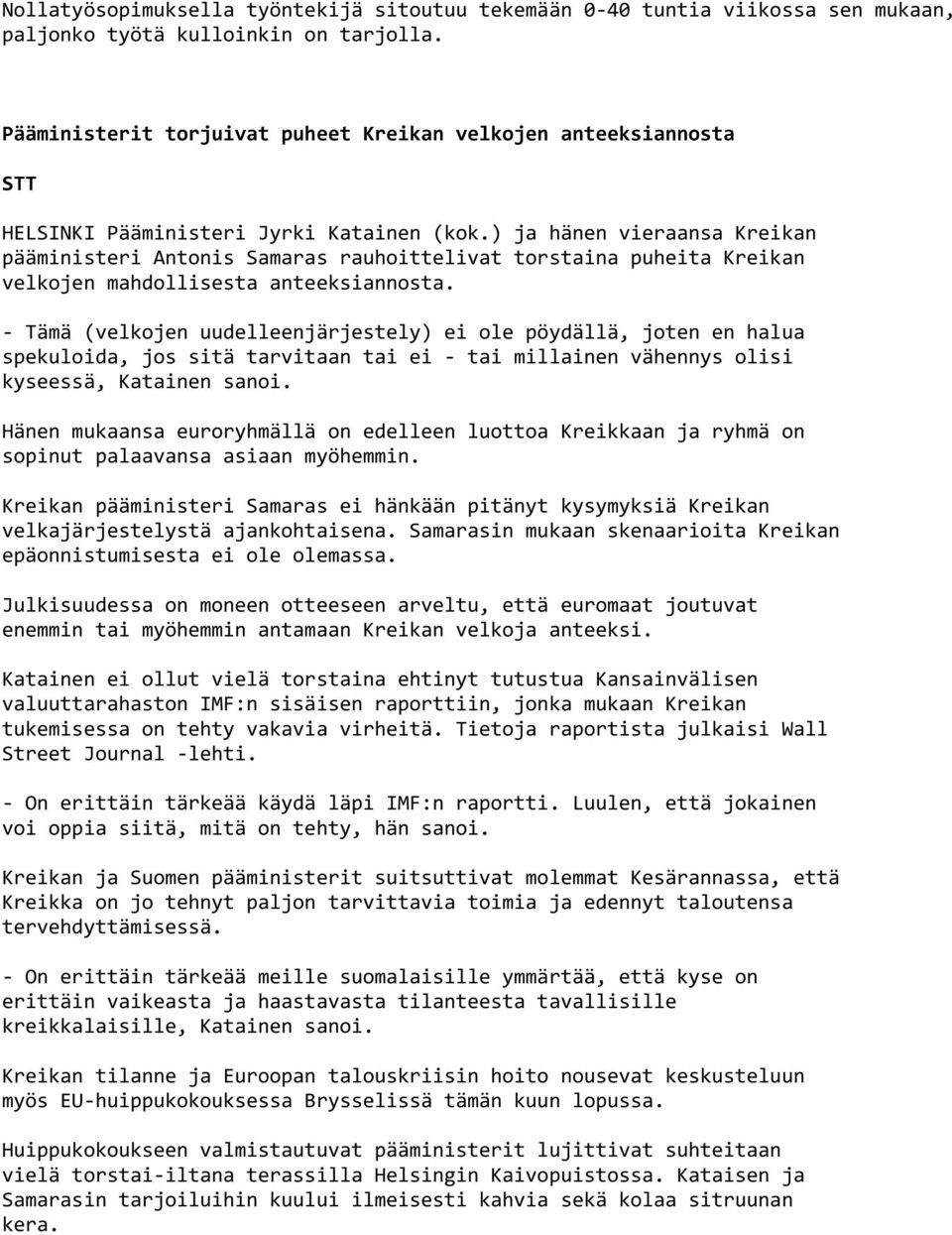 ) ja hänen vieraansa Kreikan pääministeri Antonis Samaras rauhoittelivat torstaina puheita Kreikan velkojen mahdollisesta anteeksiannosta.