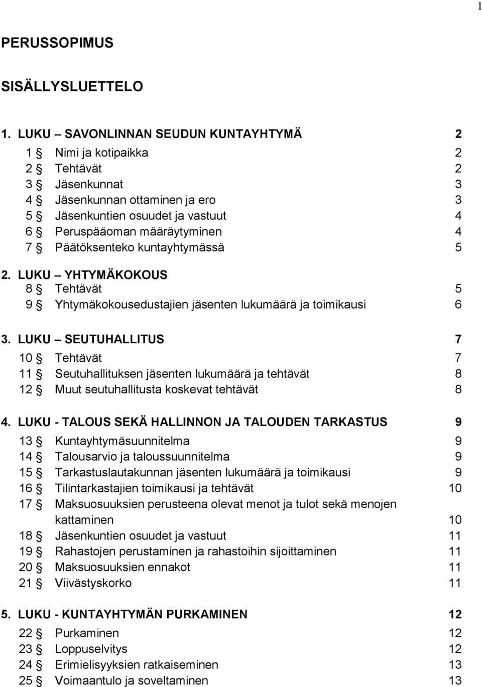 Päätöksenteko kuntayhtymässä 5 2. LUKU YHTYMÄKOKOUS 8 Tehtävät 5 9 Yhtymäkokousedustajien jäsenten lukumäärä ja toimikausi 6 3.