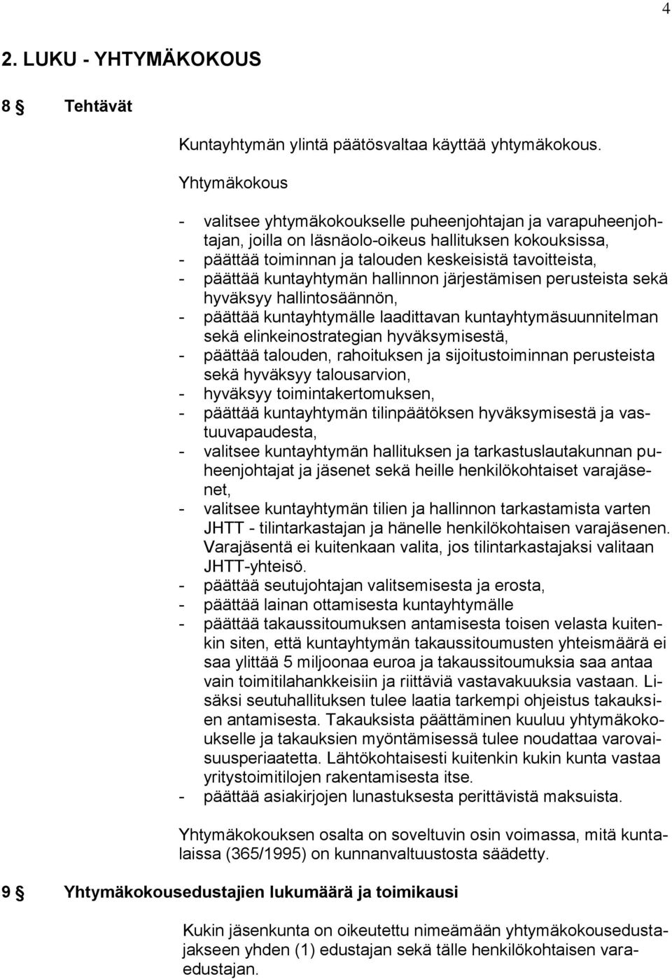 kuntayhtymän hallinnon järjestämisen perusteista sekä hyväksyy hallintosäännön, - päättää kuntayhtymälle laadittavan kuntayhtymäsuunnitelman sekä elinkeinostrategian hyväksymisestä, - päättää