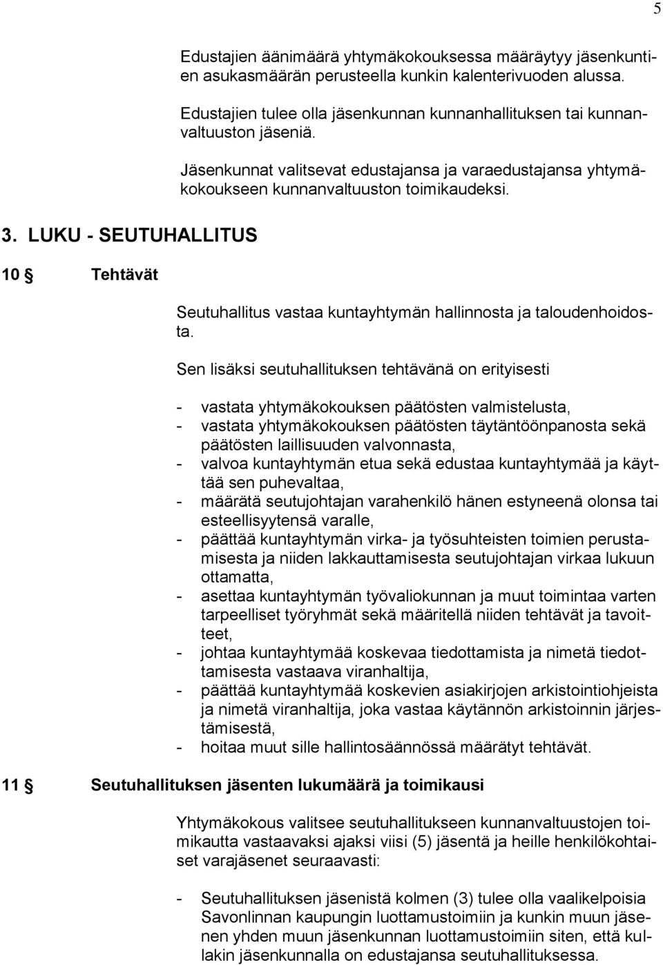 Seutuhallitus vastaa kuntayhtymän hallinnosta ja taloudenhoidosta.