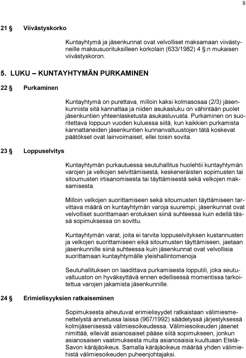 asukasluku on vähintään puolet jäsenkuntien yhteenlasketusta asukasluvusta.