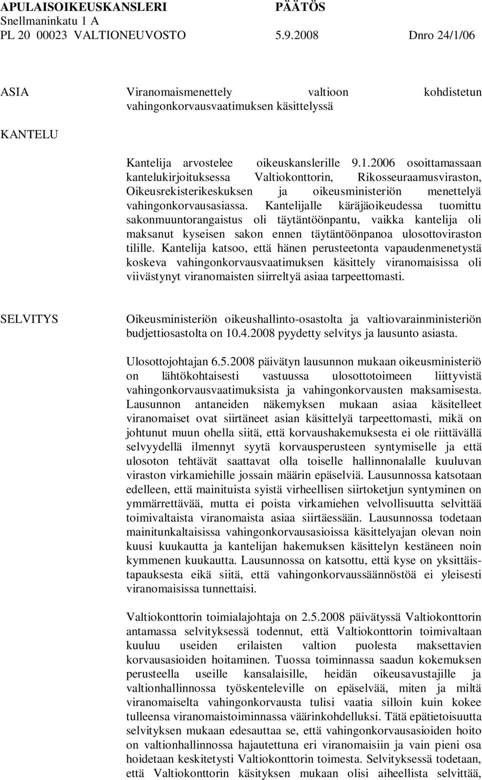 Kantelijalle käräjäoikeudessa tuomittu sakonmuuntorangaistus oli täytäntöönpantu, vaikka kantelija oli maksanut kyseisen sakon ennen täytäntöönpanoa ulosottoviraston tilille.