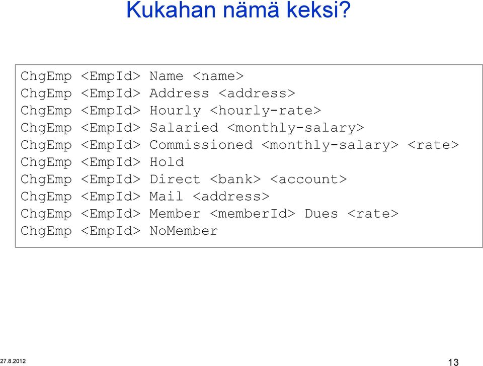 <hourly-rate> ChgEmp <EmpId> Salaried <monthly-salary> ChgEmp <EmpId> Commissioned