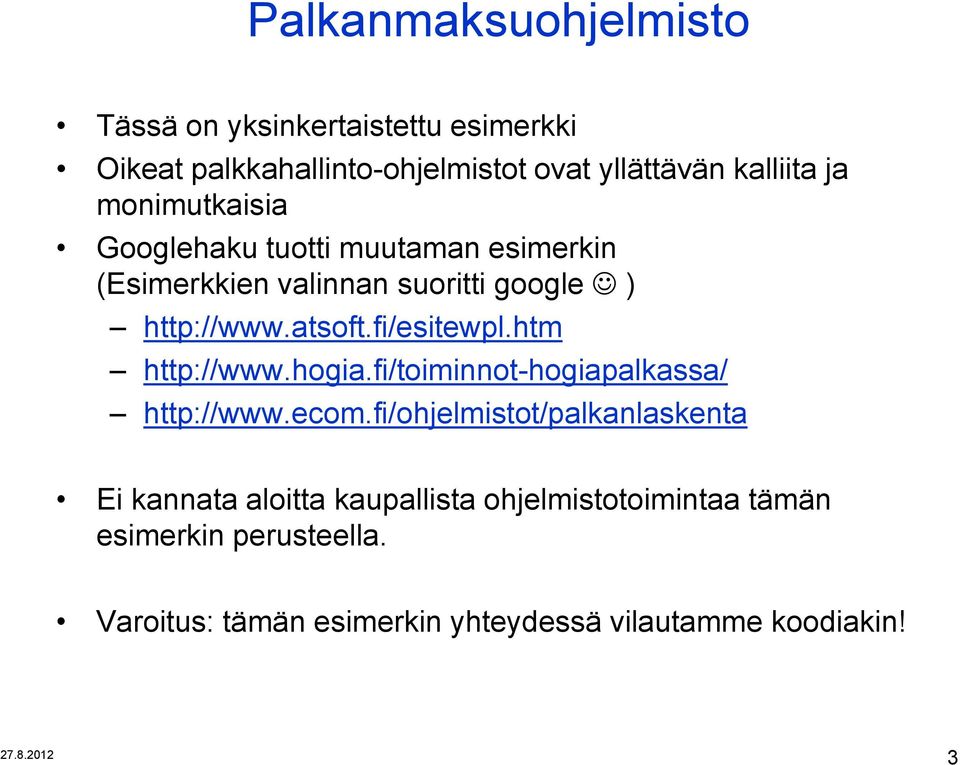 fi/esitewpl.htm http://www.hogia.fi/toiminnot-hogiapalkassa/ http://www.ecom.