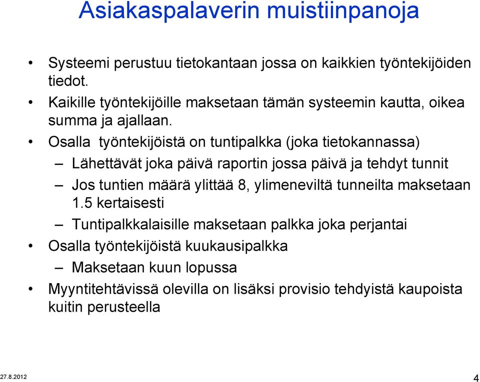 Osalla työntekijöistä on tuntipalkka (joka tietokannassa) Lähettävät joka päivä raportin jossa päivä ja tehdyt tunnit Jos tuntien määrä ylittää