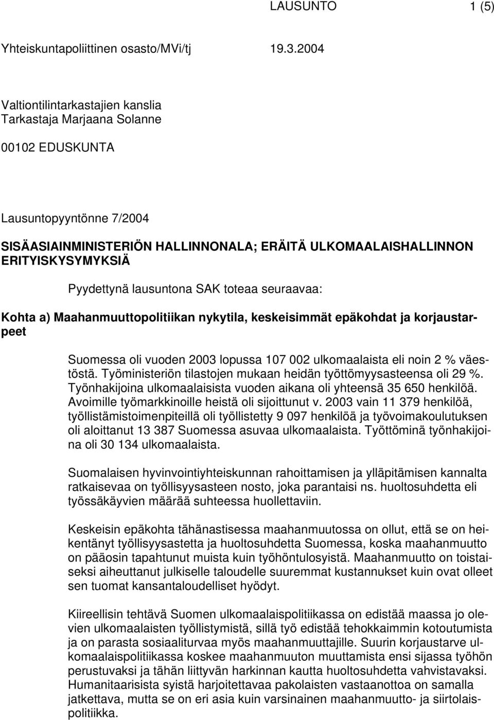 väestöstä. Työministeriön tilastojen mukaan heidän työttömyysasteensa oli 29 %. Työnhakijoina ulkomaalaisista vuoden aikana oli yhteensä 35 650 henkilöä.