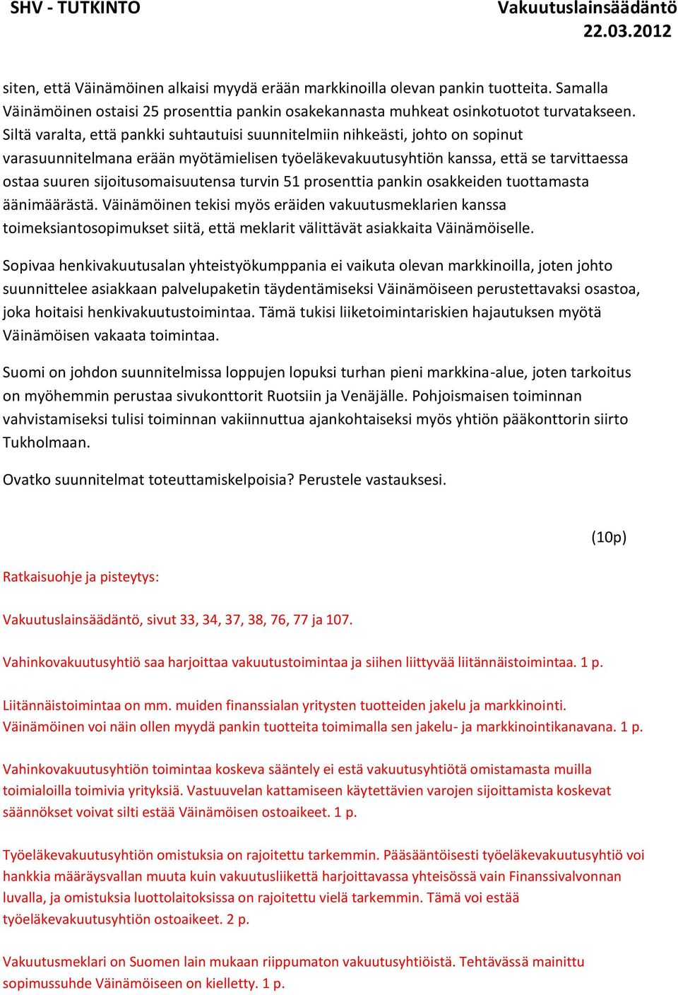 sijoitusomaisuutensa turvin 51 prosenttia pankin osakkeiden tuottamasta äänimäärästä.