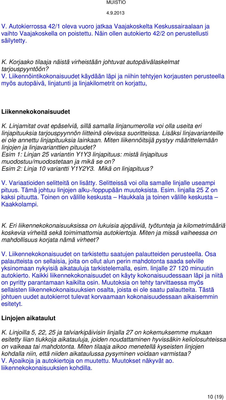 Linjamitat ovat epäselviä, sillä samalla linjanumerolla voi olla useita eri linjapituuksia tarjouspyynnön liitteinä olevissa suoritteissa.