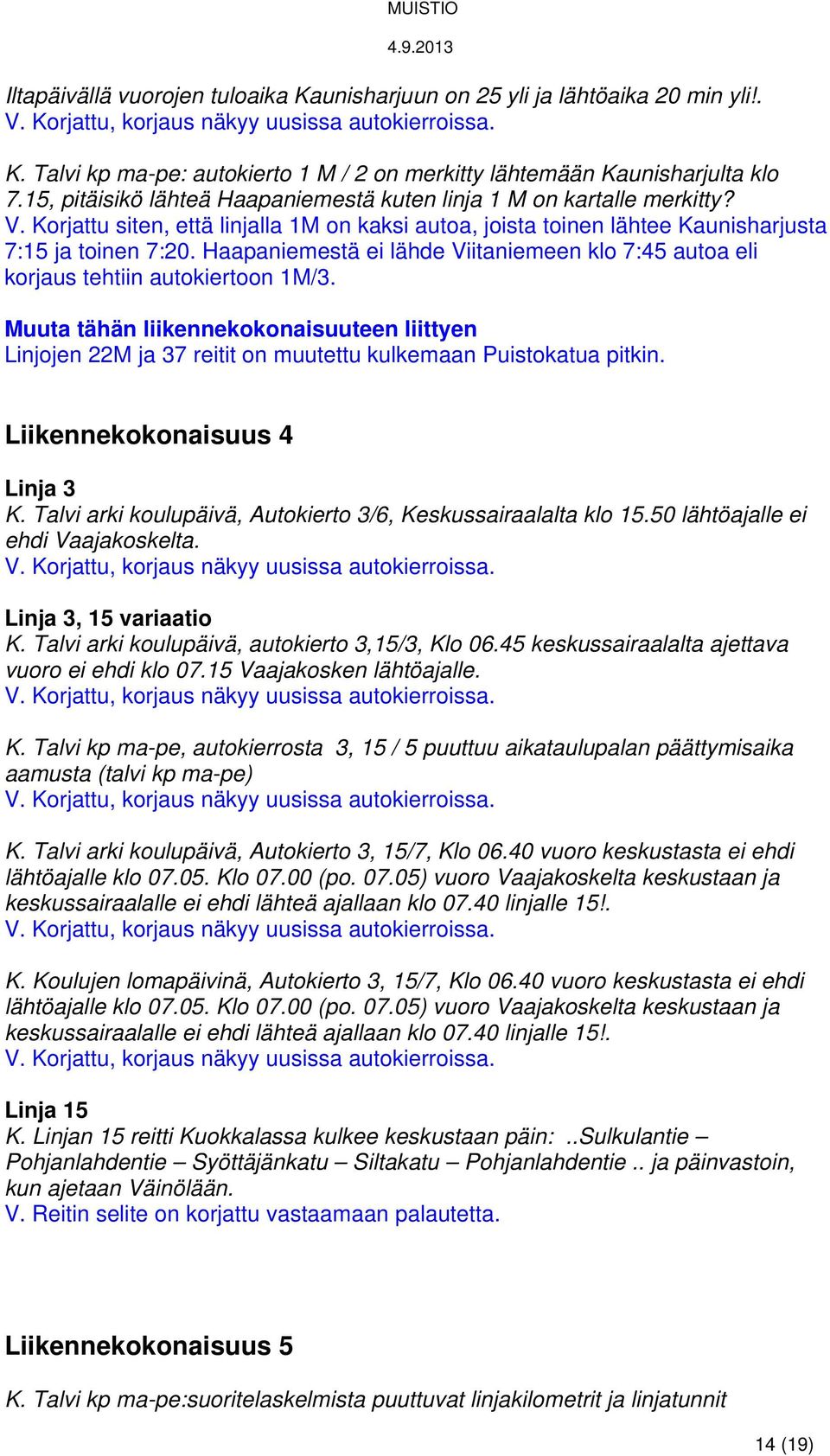 Haapaniemestä ei lähde Viitaniemeen klo 7:45 autoa eli korjaus tehtiin autokiertoon 1M/3.