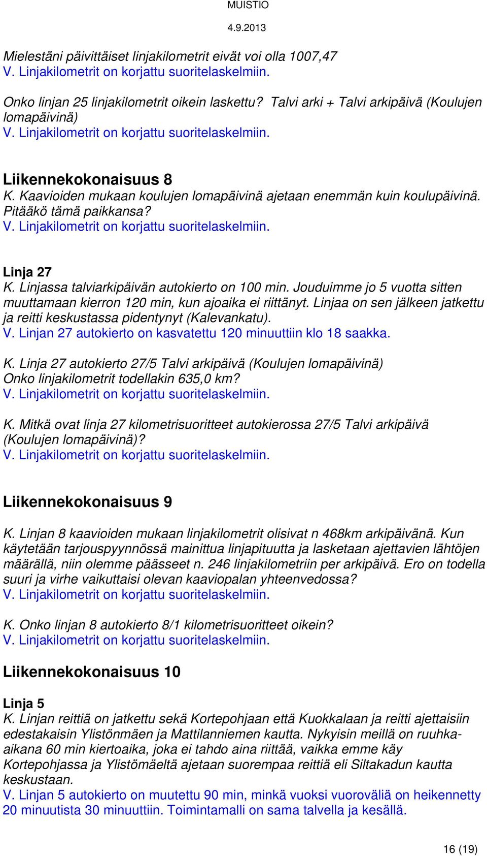 Pitääkö tämä paikkansa? V. Linjakilometrit on korjattu suoritelaskelmiin. Linja 27 K. Linjassa talviarkipäivän autokierto on 100 min.