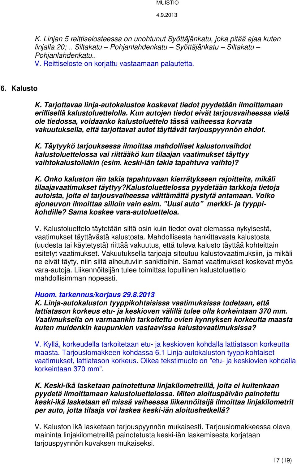 Kun autojen tiedot eivät tarjousvaiheessa vielä ole tiedossa, voidaanko kalustoluettelo tässä vaiheessa korvata vakuutuksella, että tarjottavat autot täyttävät tarjouspyynnön ehdot. K.