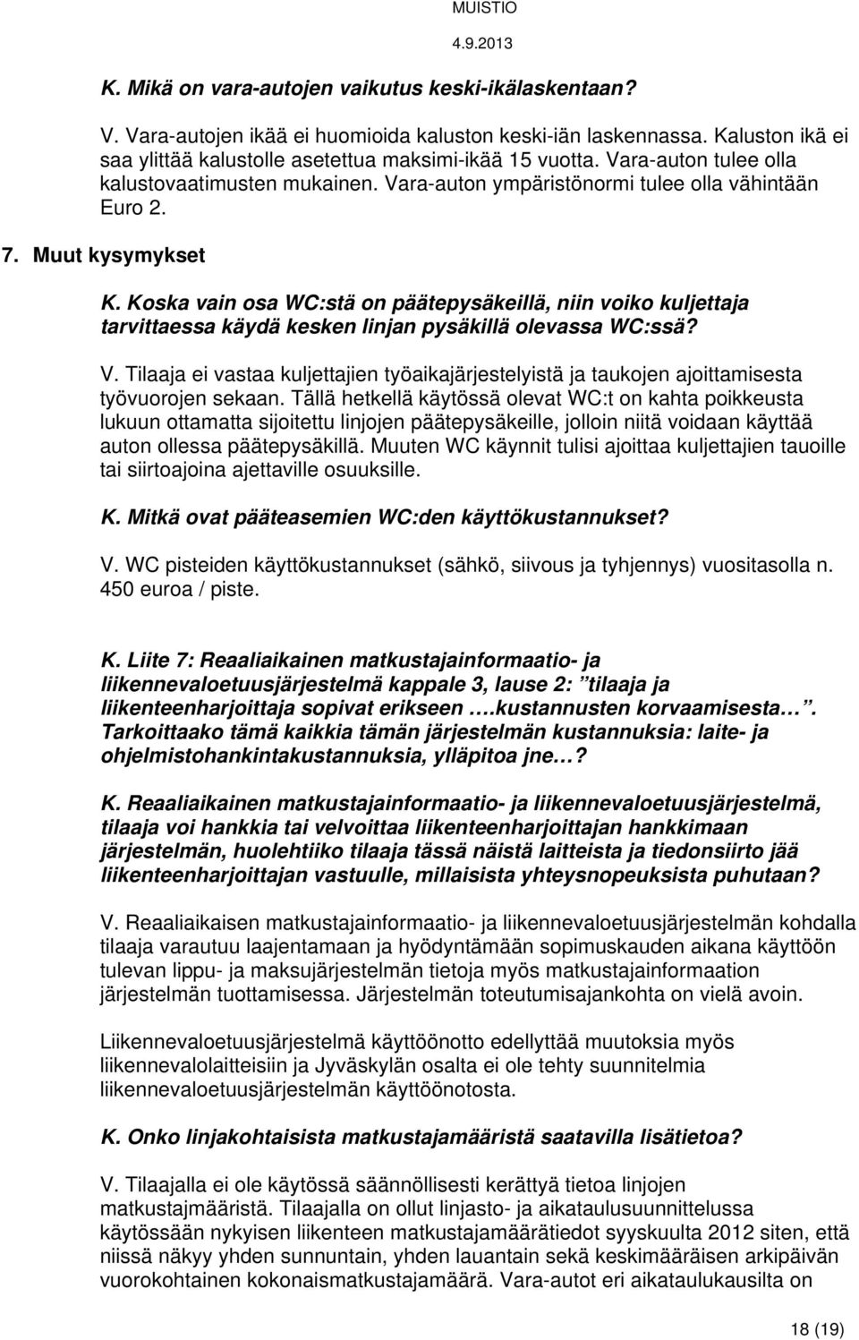 Koska vain osa WC:stä on päätepysäkeillä, niin voiko kuljettaja tarvittaessa käydä kesken linjan pysäkillä olevassa WC:ssä? V.