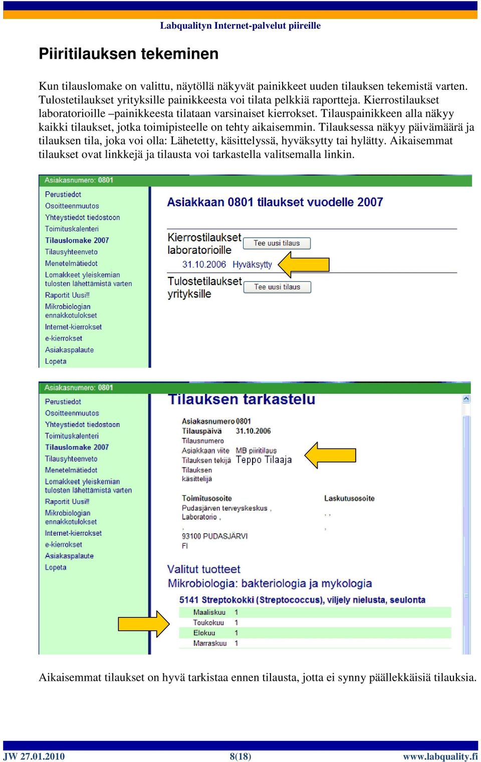 Tilauspainikkeen alla näkyy kaikki tilaukset, jotka toimipisteelle on tehty aikaisemmin.