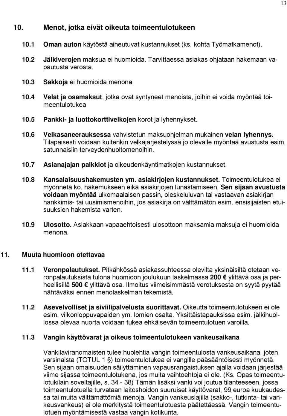 5 Pankki- ja luottokorttivelkojen korot ja lyhennykset. 10.6 Velkasaneerauksessa vahvistetun maksuohjelman mukainen velan lyhennys.