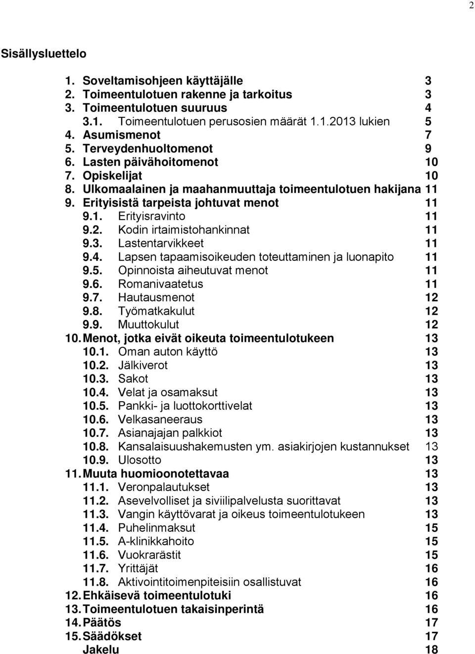 2. Kodin irtaimistohankinnat 11 9.3. Lastentarvikkeet 11 9.4. Lapsen tapaamisoikeuden toteuttaminen ja luonapito 11 9.5. Opinnoista aiheutuvat menot 11 9.6. Romanivaatetus 11 9.7. Hautausmenot 12 9.8.