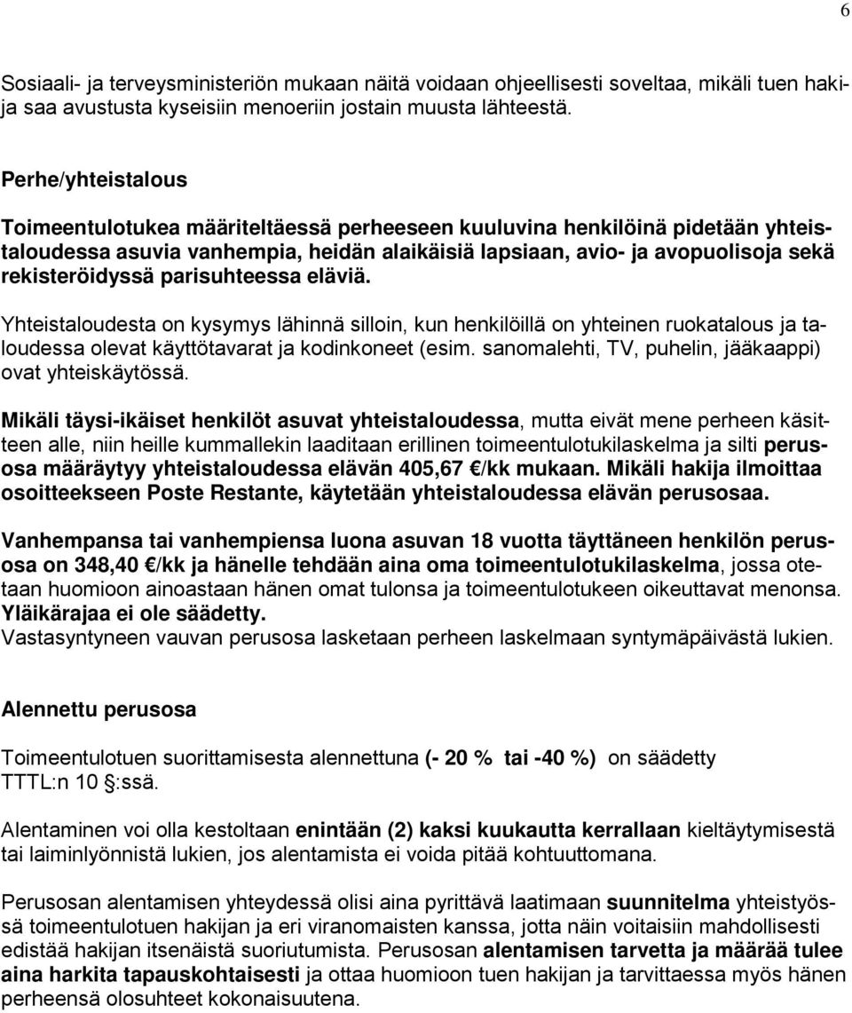 parisuhteessa eläviä. Yhteistaloudesta on kysymys lähinnä silloin, kun henkilöillä on yhteinen ruokatalous ja taloudessa olevat käyttötavarat ja kodinkoneet (esim.