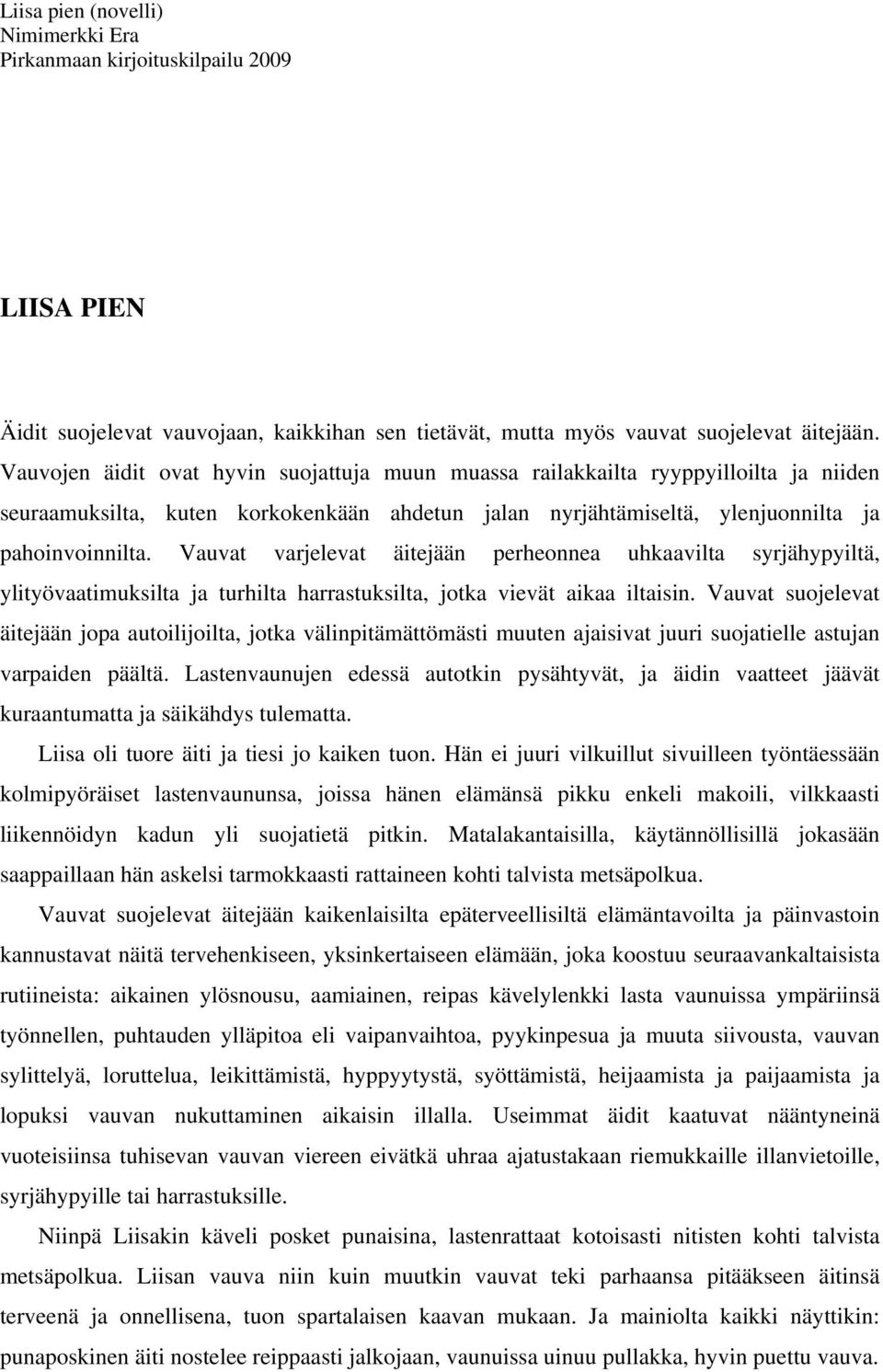 Vauvat varjelevat äitejään perheonnea uhkaavilta syrjähypyiltä, ylityövaatimuksilta ja turhilta harrastuksilta, jotka vievät aikaa iltaisin.