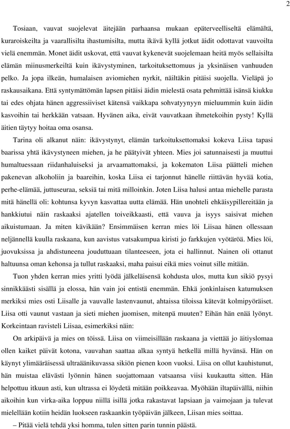 Ja jopa ilkeän, humalaisen aviomiehen nyrkit, näiltäkin pitäisi suojella. Vieläpä jo raskausaikana.