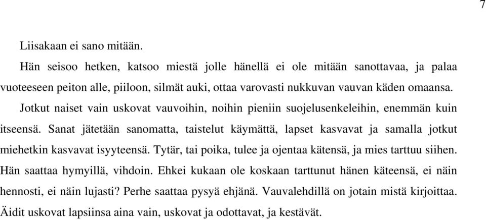 Jotkut naiset vain uskovat vauvoihin, noihin pieniin suojelusenkeleihin, enemmän kuin itseensä.