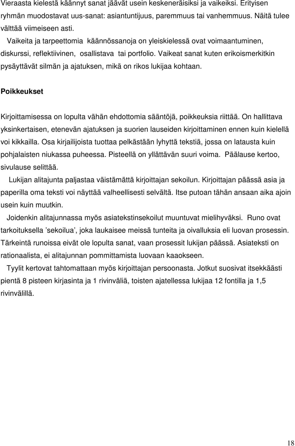 Vaikeat sanat kuten erikoismerkitkin pysäyttävät silmän ja ajatuksen, mikä on rikos lukijaa kohtaan. Poikkeukset Kirjoittamisessa on lopulta vähän ehdottomia sääntöjä, poikkeuksia riittää.