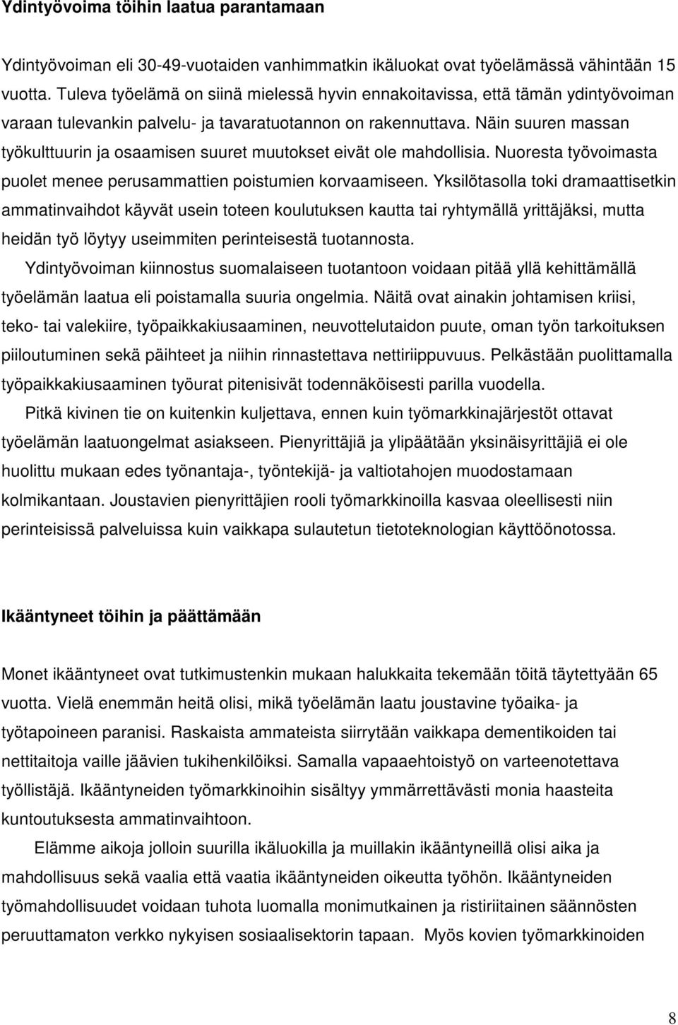 Näin suuren massan työkulttuurin ja osaamisen suuret muutokset eivät ole mahdollisia. Nuoresta työvoimasta puolet menee perusammattien poistumien korvaamiseen.