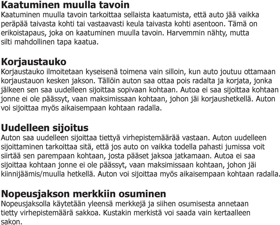 Korjaustauko Korjaustauko ilmoitetaan kyseisenä toimena vain silloin, kun auto joutuu ottamaan korjaustauon kesken jakson.