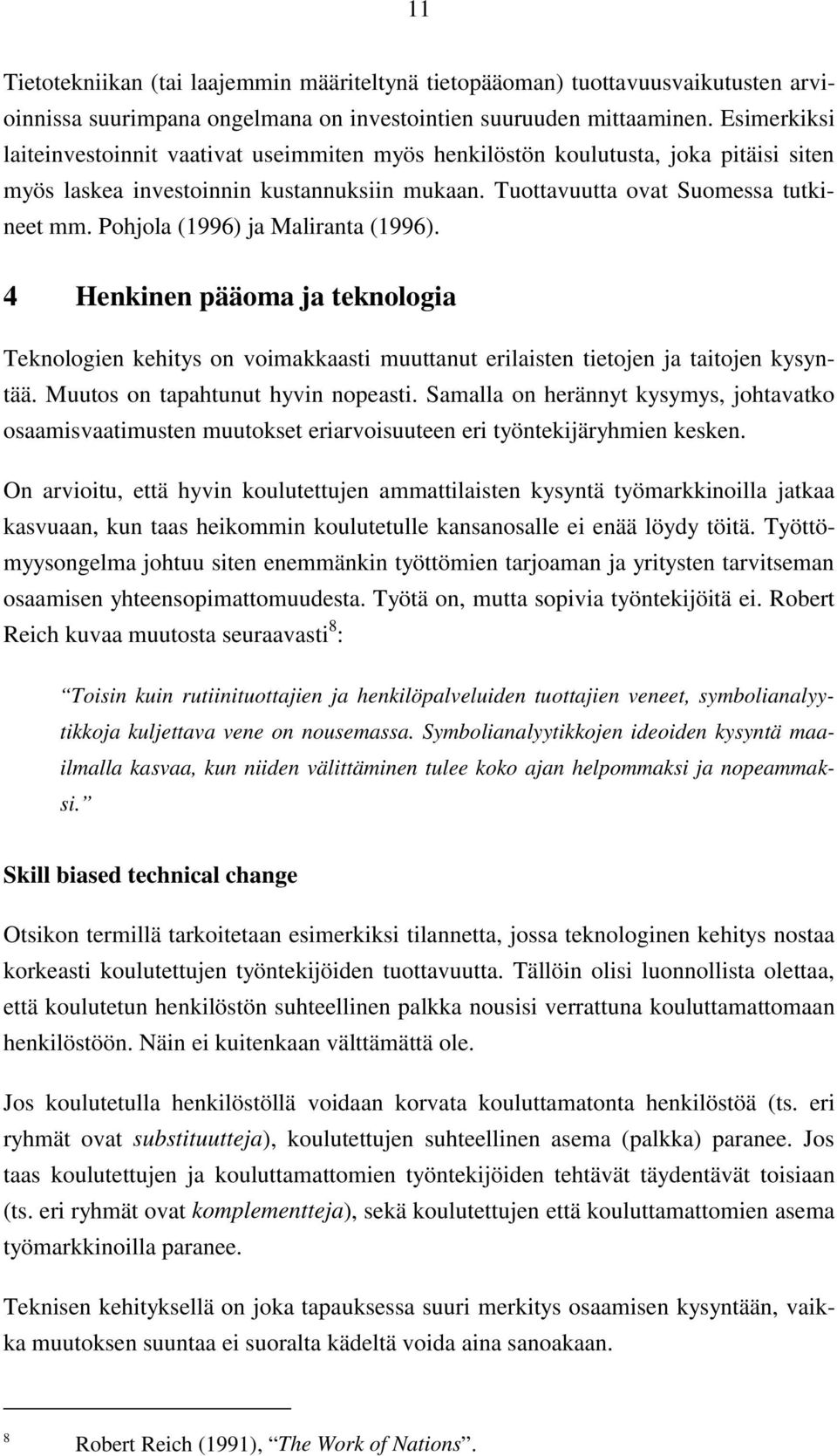 Pohjola (1996) ja Maliranta (1996). 4 Henkinen pääoma ja teknologia Teknologien kehitys on voimakkaasti muuttanut erilaisten tietojen ja taitojen kysyntää. Muutos on tapahtunut hyvin nopeasti.