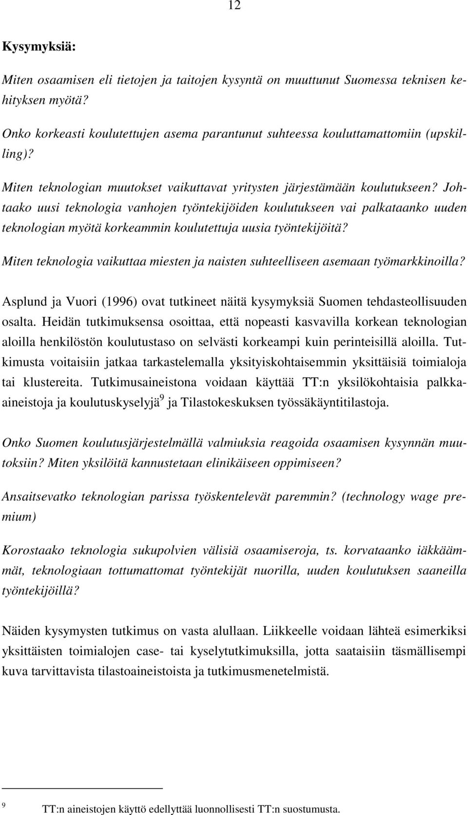 Johtaako uusi teknologia vanhojen työntekijöiden koulutukseen vai palkataanko uuden teknologian myötä korkeammin koulutettuja uusia työntekijöitä?